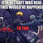Real-Life MineCraft | IF MINECRAFT WAS REAL THIS WOULD'VE HAPPENED; TO YOU | image tagged in real-life minecraft,minecraft,real-life games,scary,you,first person memes | made w/ Imgflip meme maker