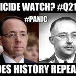Does History Repeat? #PANIC #SuicideWatch #QAnon #Q2170 #DejaVu [RR] Rod Rosenstein or Heinrich Himmler? Hello #GITMO? #GOODBYE | SUICIDE WATCH? #Q2170; #PANIC; DOES HISTORY REPEAT? | image tagged in nazi world order,deep state,panic attack,guantanamo,qanon,the great awakening | made w/ Imgflip meme maker