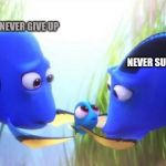 Life's A B_itch ! | NEVER GIVE UP; NEVER SURRENDER | image tagged in memes,funny,animals,comics/cartoons | made w/ Imgflip meme maker