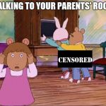 arthur dw buster | WALKING TO YOUR PARENTS' ROOM | image tagged in arthur dw buster | made w/ Imgflip meme maker
