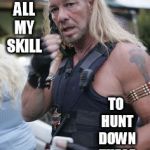 Dog the Bounty Hunter | IT TOOK ALL MY SKILL; TO HUNT DOWN THESE NUGGETS | image tagged in dog the bounty hunter | made w/ Imgflip meme maker