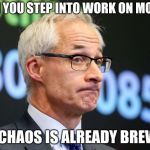 Crazy Mondays | WHEN YOU STEP INTO WORK ON MONDAY; AND CHAOS IS ALREADY BREWING | image tagged in dirk huyer,memes,funny,lol,monday,craziness_all_the_way | made w/ Imgflip meme maker
