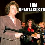 Diane Feinstein AK47 | I AM SPARTACUS TOO! | image tagged in diane feinstein ak47 | made w/ Imgflip meme maker