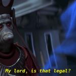 my lord, is that legal? meme