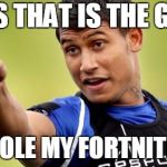 Ben Barba Pointing | YES THAT IS THE GUY; HE STOLE MY FORTNITE KILL | image tagged in memes,barba | made w/ Imgflip meme maker