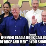 Trump likes Putin | IF NEVER READ A BOOK CALLED "OF MICE AND MEN"... YOU SHOULD | image tagged in funny memes,putin | made w/ Imgflip meme maker