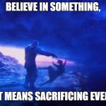 What did it cost? | BELIEVE IN SOMETHING, EVEN IF IT MEANS SACRIFICING EVERYTHING. | image tagged in thanos and gamora,memes,colin kaepernick,avengers,infinity war,sacrifice | made w/ Imgflip meme maker