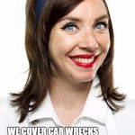 Flo from Progressive  | HURRICANES?  FLOODING? WE COVER CAR WRECKS  
CHECK WITH YOUR LIZARD | image tagged in flo from progressive | made w/ Imgflip meme maker