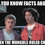 No Way | DO YOU KNOW FACTS ABOUT; WHEN THE MONGULS RULED CHINA? | image tagged in no way | made w/ Imgflip meme maker