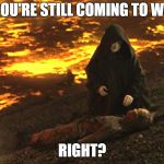 Burnt Anakin | BUT YOU'RE STILL COMING TO WORK... RIGHT? | image tagged in burnt anakin | made w/ Imgflip meme maker