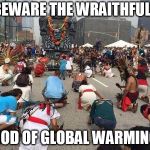 wraithlike deity of climate change | BEWARE THE WRAITHFULL; GOD OF GLOBAL WARMING | image tagged in urban worship | made w/ Imgflip meme maker