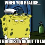 Anticipation | WHEN YOU REALISE... SMALL BIGGIES IS ABOUT TO LAUNCH! | image tagged in anticipation | made w/ Imgflip meme maker