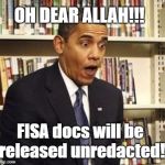 Obama FISA | OH DEAR ALLAH!!! FISA docs will be released unredacted! | image tagged in obama surprised,allah,donald trump,political meme,qanon | made w/ Imgflip meme maker