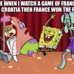 FIFA World Cup Final 2018 first Impressions | ME WHEN I WATCH A GAME OF FRANCE AND CROATIA THEN FRANCE WON THE FINAL | image tagged in it's the best day ever,fifa,world cup,france,croatia,soccer | made w/ Imgflip meme maker