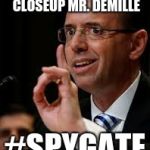 Rod Rosenstein | I'M READY FOR MY CLOSEUP MR. DEMILLE; #SPYGATE | image tagged in rod rosenstein | made w/ Imgflip meme maker