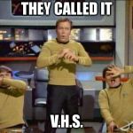 Modernism | THEY CALLED IT; V.H.S. | image tagged in star trek gasp,vhs | made w/ Imgflip meme maker