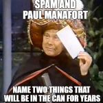karnak | SPAM AND PAUL MANAFORT; NAME TWO THINGS THAT WILL BE IN THE CAN FOR YEARS | image tagged in karnak,political,joke | made w/ Imgflip meme maker