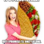 Taco Tuesday Anna | IT'S #TACOTUESDAY; BUT I PROMISE I'LL ONLY EAT ONE. MAYNARD MODERN MEDIA | image tagged in taco tuesday anna | made w/ Imgflip meme maker