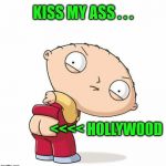 Kiss my ass Hollywood! | KISS MY ASS . . . <<<< HOLLYWOOD | image tagged in kiss my ass,memes,scumbag hollywood,emmys | made w/ Imgflip meme maker