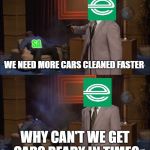 Enterprise solutions | SA; WE NEED MORE CARS CLEANED FASTER; WHY CAN'T WE GET CARS READY IN TIME? | image tagged in enterprise car rental | made w/ Imgflip meme maker