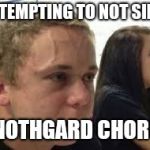 Strained Face | ATTEMPTING TO NOT SING; A NOTHGARD CHORUS | image tagged in strained face | made w/ Imgflip meme maker