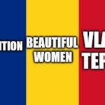 Truth about Romania | VLAD TEPES; TRADITION; BEAUTIFUL WOMEN | image tagged in romania,memes,funny,funny memes | made w/ Imgflip meme maker