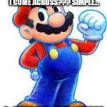 Mario keeps jumping... | HOW DID I KEEP DEFEATING ALL THE VILLAINS I COME ACROSS??? SIMPLE... I JUMP TO IT!!! | image tagged in mario,memes | made w/ Imgflip meme maker