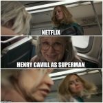 Captain Marvel Punch Old Lady | NETFLIX; HENRY CAVILL AS SUPERMAN | image tagged in captain marvel punch old lady | made w/ Imgflip meme maker