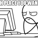 Waiting GG | WHICH PLACE YOU WANNA GO | image tagged in waiting gg | made w/ Imgflip meme maker