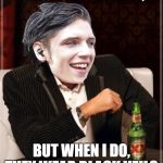 Andy Biersack | I DON'T LIKE BRIDES, BUT WHEN I DO, THEY WEAR BLACK VEILS. | image tagged in andy biersack | made w/ Imgflip meme maker