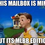 stingy | THIS MAILBOX IS MINE; BUT ITS MLBB EDITION | image tagged in stingy | made w/ Imgflip meme maker