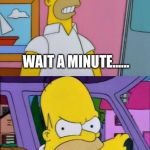 Threatening Homer | WAIT A MINUTE...... CLOSE THAT DAMN CHROMEBOOK | image tagged in threatening homer | made w/ Imgflip meme maker