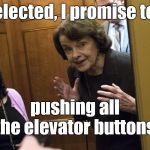Were you expecting something significant, something positive? Or perhaps something grown up? She's only 85 years old! | If re-elected, I promise to stop; pushing all the elevator buttons. | image tagged in sneaky diane feinstein,eightyfive isn't too old,give her a sixth term please,elevator,buttons,douglie | made w/ Imgflip meme maker