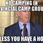 Horgan | NO CAMPING IN PROVINCIAL CAMP GROUNDS; UNLESS YOU HAVE A HOME | image tagged in horgan | made w/ Imgflip meme maker
