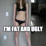 This Is Bull | THOSE THIN CUTE CHICS WHO SAY... I'M FAT AND UGLY; BULLSHIT | image tagged in skinny girl | made w/ Imgflip meme maker