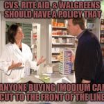 They Should Let You Go Before You Go | CVS, RITE AID, & WALGREENS SHOULD HAVE A POLICY THAT; ANYONE BUYING IMODIUM CAN CUT TO THE FRONT OF THE LINE. | image tagged in pharmacy,diarrhea,cutting line | made w/ Imgflip meme maker