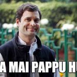 Rahul Gandhi | HA MAI PAPPU HU | image tagged in rahul gandhi | made w/ Imgflip meme maker