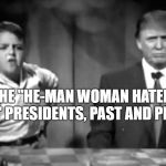 Spanky Trump  | THE "HE-MAN WOMAN HATERS CLUB" PRESIDENTS, PAST AND PRESENT. | image tagged in spanky trump | made w/ Imgflip meme maker