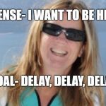 Christine Blasey Ford | PRETENSE- I WANT TO BE HEARD; GOAL- DELAY, DELAY, DELAY | image tagged in christine ford,christine blasey ford,brett kavanaugh,kavanaugh | made w/ Imgflip meme maker