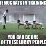 Democrats in training | DEMOCRATS IN TRAINING; YOU CAN BE ONE OF THESE LUCKY PEOPLE | image tagged in human centipede | made w/ Imgflip meme maker