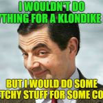 Free Coffee | I WOULDN'T DO ANYTHING FOR A KLONDIKE BAR; BUT I WOULD DO SOME SKETCHY STUFF FOR SOME COFFEE | image tagged in bean,klondike bar,coffee,memes,funny | made w/ Imgflip meme maker