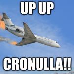 Plane Crash | UP UP; CRONULLA!! | image tagged in plane crash | made w/ Imgflip meme maker