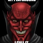 Devil | WELCOME TO MY PLAYGROUND; I CALL IT SOCIAL MEDIA | image tagged in devil | made w/ Imgflip meme maker