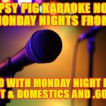 Microphone | TIPSY PIG KARAOKE NOW ON MONDAY NIGHTS FROM 7-11; COMBINED WITH MONDAY NIGHT FOOTBALL. $2 DRAFT & DOMESTICS AND .60 WINGS. | image tagged in microphone | made w/ Imgflip meme maker