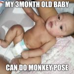 Juan Kael Edombingo | MY 3MONTH OLD BABY; CAN DO MONKEY POSE | image tagged in juan kael edombingo | made w/ Imgflip meme maker