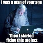 Software development | I was a man of your age; Then I started fixing this project | image tagged in gandalf programmer,programming,legacy project,sad truth,bugs,pain | made w/ Imgflip meme maker