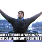Champion | WHEN YOU LAND A PARKING SPOT AT COSTCO WITHIN 50FT FROM THE DOORS | image tagged in champion | made w/ Imgflip meme maker