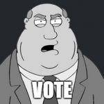 Vote | VOTE | image tagged in vote,memes,family guy | made w/ Imgflip meme maker