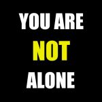 Black blank | YOU ARE; NOT; ALONE | image tagged in god is with you,not alone | made w/ Imgflip meme maker