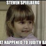 Judith Barsi | STEVEN SPIELBERG; WHAT HAPPENED TO JUDITH BARSI | image tagged in judith barsi | made w/ Imgflip meme maker